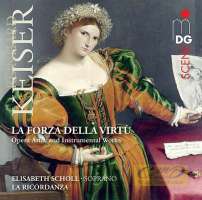 Keiser: La forza della virt? - Opera Arias and Instrumental Works